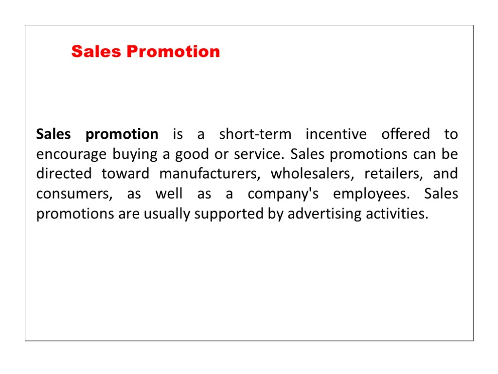 Sales promotion is a short-term incentive offered to encourage buying a good or service.